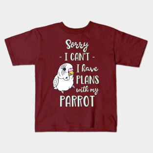 Sorry I can't I have plans with my parrot - white budgie Kids T-Shirt